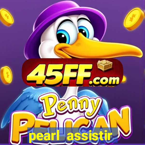 pearl assistir online megaflix